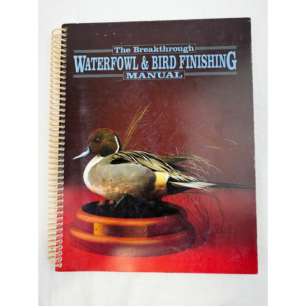 The Breakthrough Waterfowl & Bird Finishing Manual Kelly Seibels 1994 Taxidermy